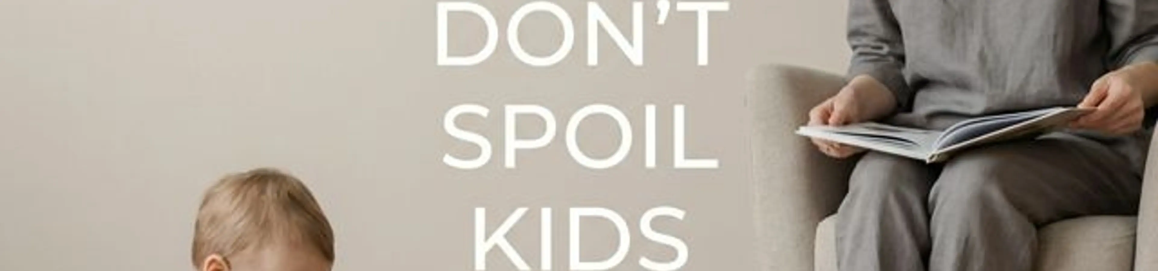 Things not to spoil kids with