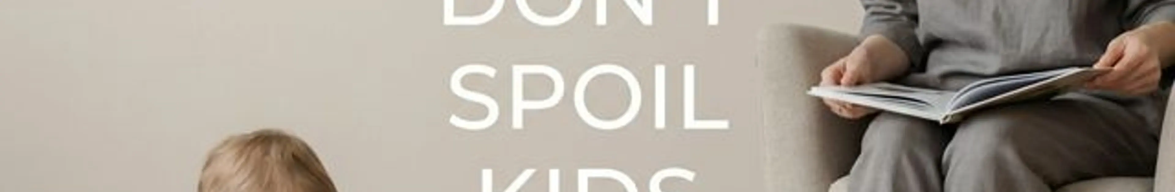 Things not to spoil kids with