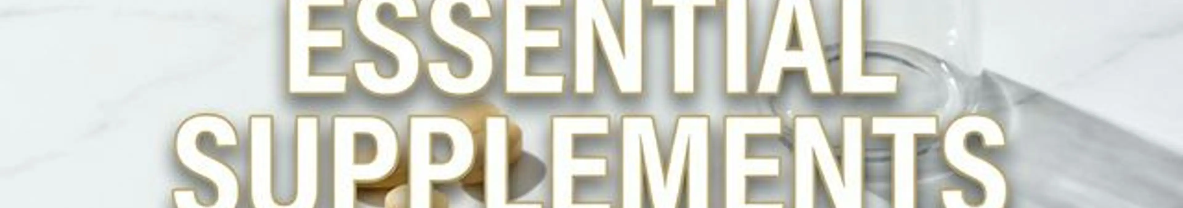 Essential Supplements