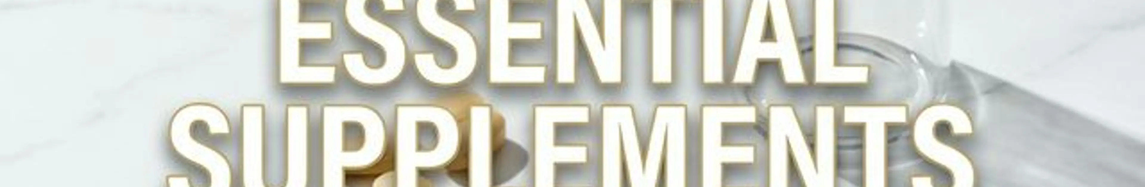 Essential Supplements