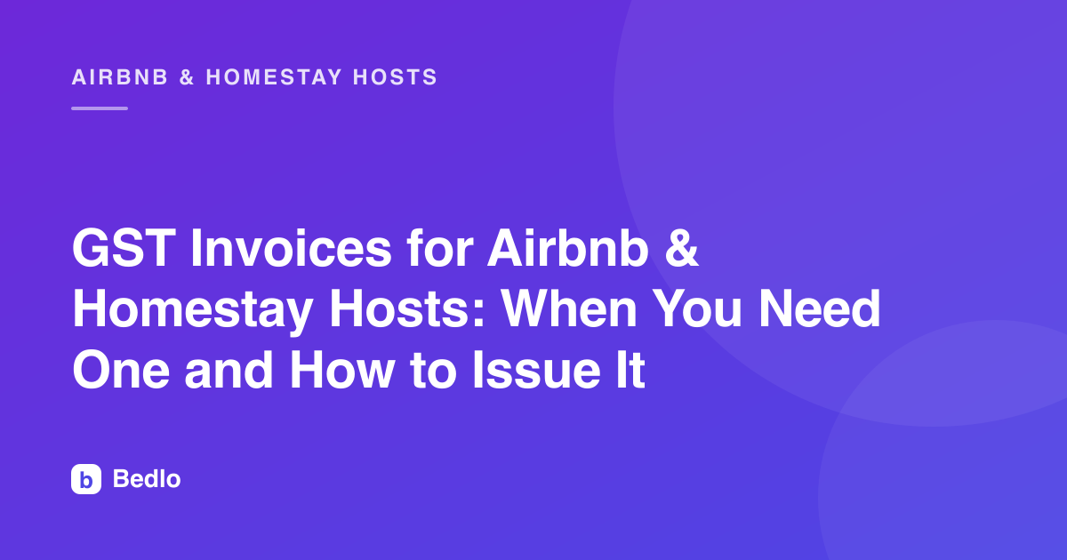 GST Invoices for Airbnb & Homestay Hosts: When You Need One and How to Issue It