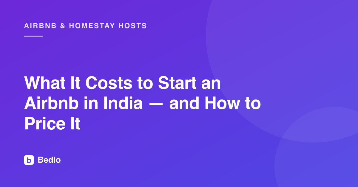 What It Costs to Start an Airbnb in India — and How to Price It