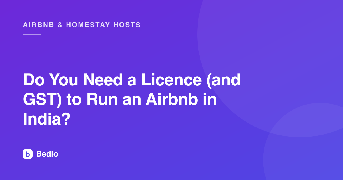 Do You Need a Licence (and GST) to Run an Airbnb in India?