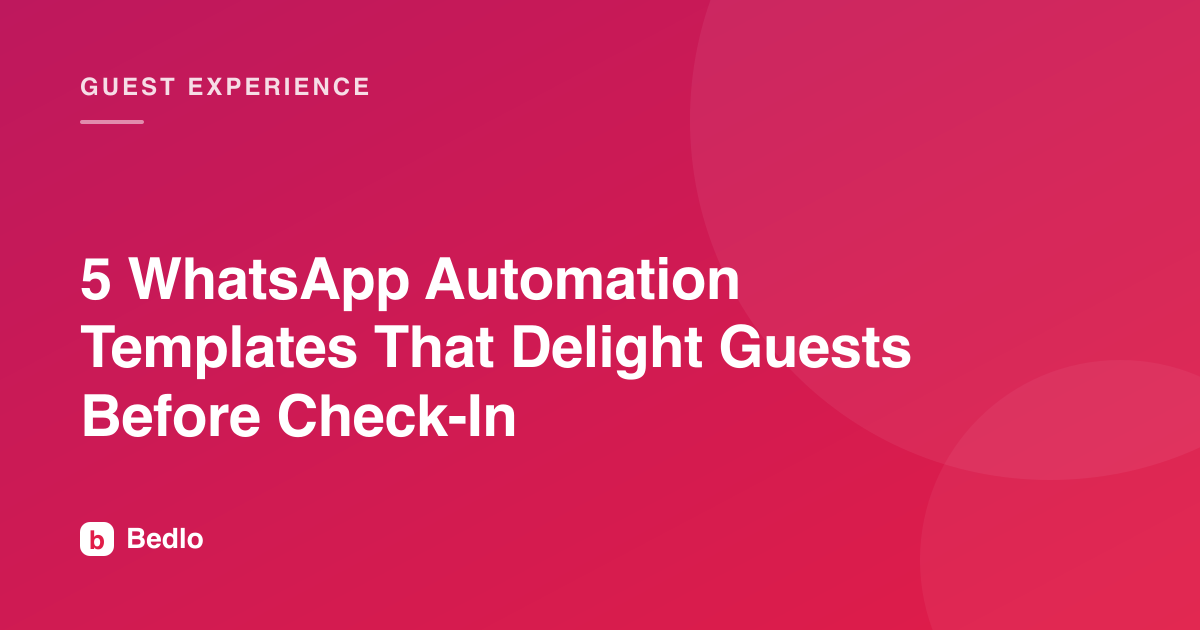 5 WhatsApp Automation Templates That Delight Guests Before Check-In
