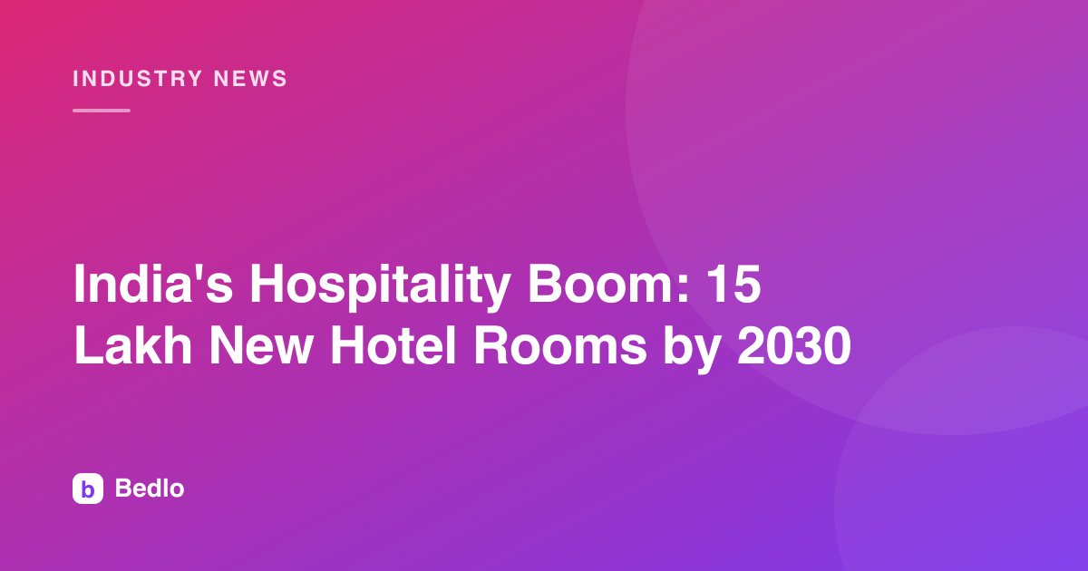 India's Hospitality Boom: 15 Lakh New Hotel Rooms by 2030