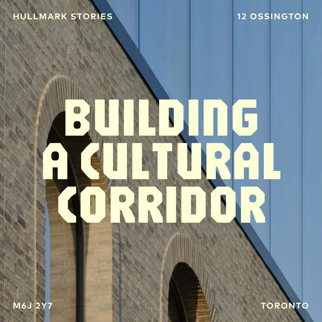 Hullmark & Ossington: Building A Cultural Corridor