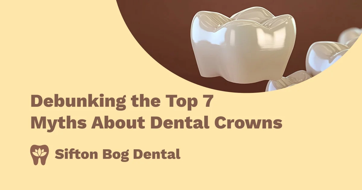 Debunking the Top 7 Myths About Dental Crowns