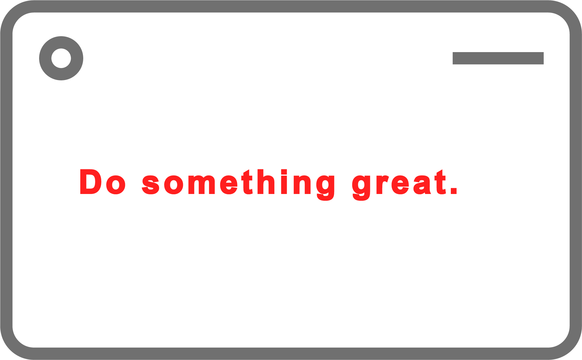 Clear, simple website icon. Do something great.