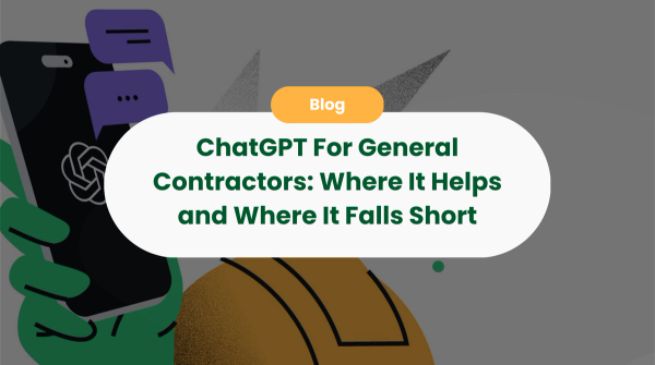 ChatGPT For General Contractors: Where It Helps and Where It Falls Short