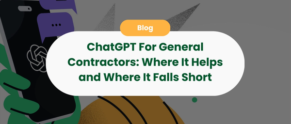 ChatGPT For General Contractors: Where It Helps and Where It Falls Short