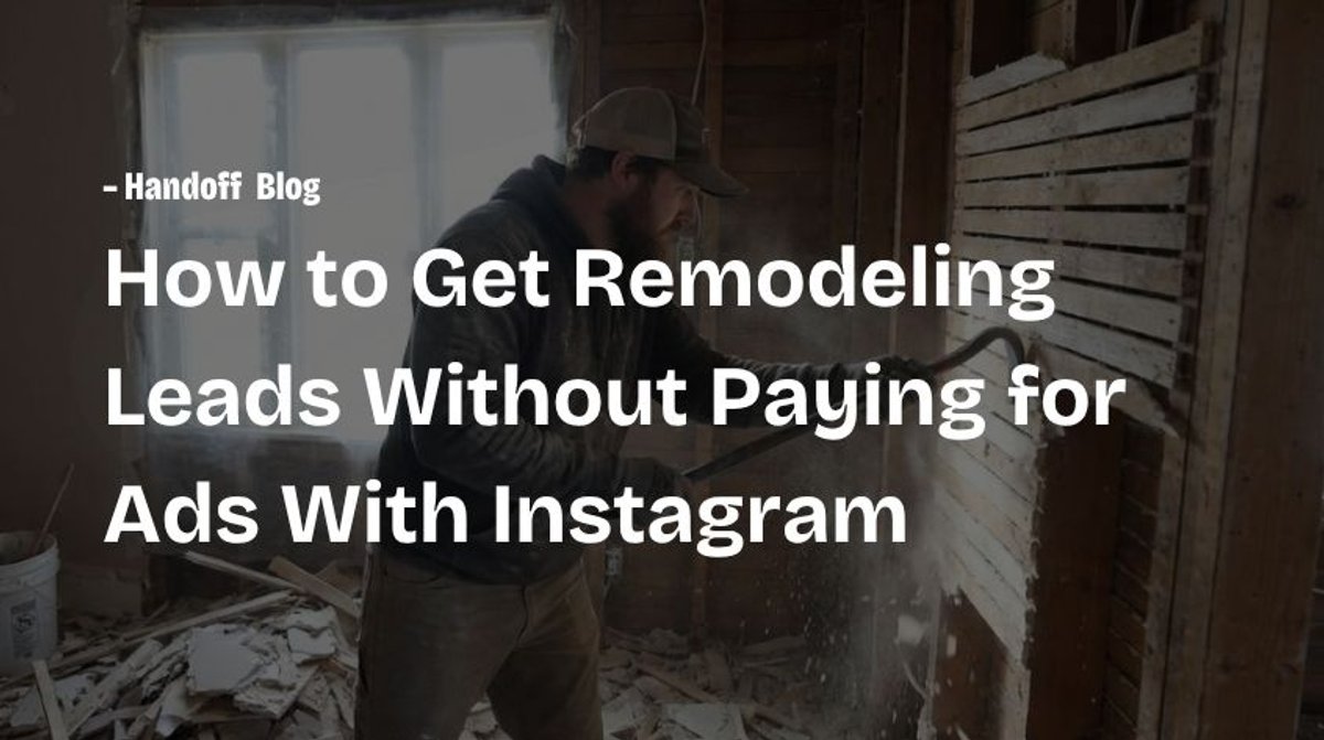 How to Get Remodeling Leads Without Paying for Ads With Instagram