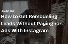 How to Get Remodeling Leads Without Paying for Ads With Instagram — Handoff Blog