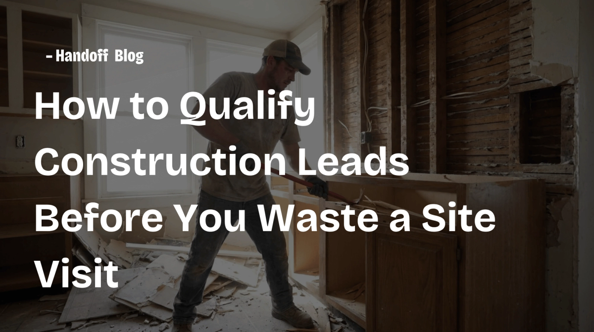 How to Qualify Construction Leads Before You Waste a Site Visit