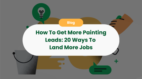 How To Get More Painting Leads: 20 Ways To Land More Jobs