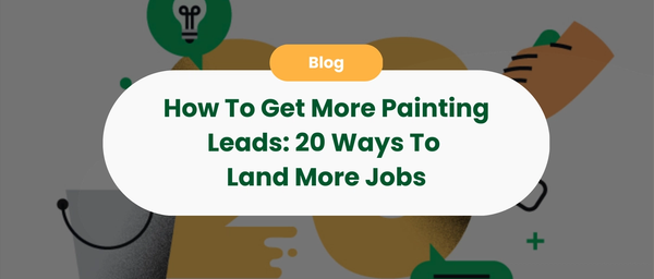 How To Get More Painting Leads: 20 Ways To Land More Jobs