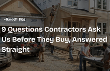 9 Questions Contractors Ask Us Before They Buy, Answered Straight — Handoff Blog
