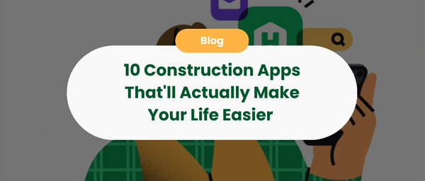 10 Construction Apps That'll Actually Make Your Life Easier¬†