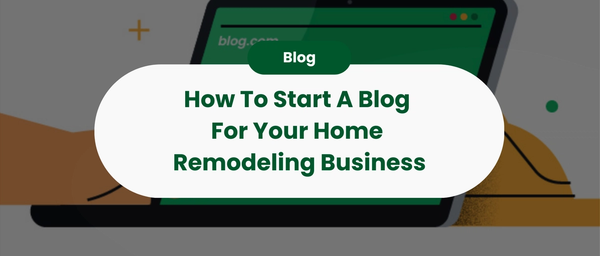 How To Start A Blog For Your Home Remodeling Business