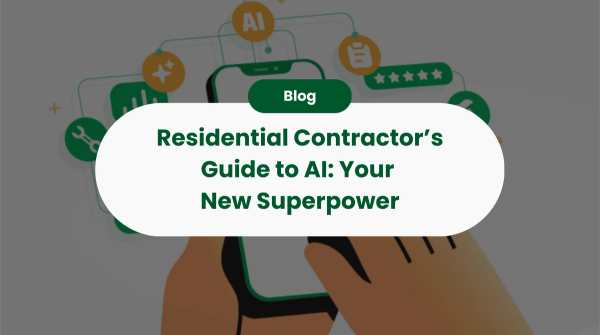 Residential Contractor‚Äôs Guide to AI: Your New Superpower