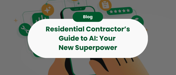 Residential Contractor‚Äôs Guide to AI: Your New Superpower