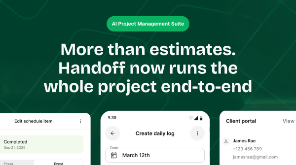 More Than Estimates. Handoff Now Runs The Whole Project End-To-End.