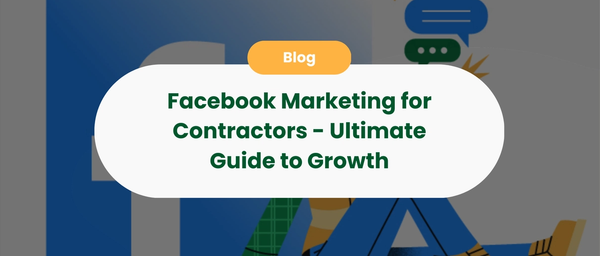 Facebook Marketing for Contractors - Ultimate Guide to Growth