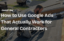 How to Use Google Ads That Actually Work for General Contractors — Handoff Blog