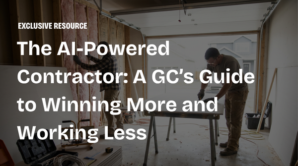 The AI-Powered Contractor: A GC’s Guide to Winning More and Working Less