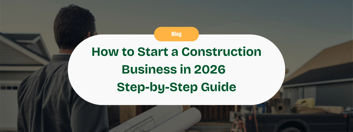 How to Start a Construction Business in 2026: Step-by-Step Guide