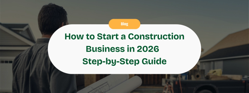 How to Start a Construction Business in 2026: Step-by-Step Guide