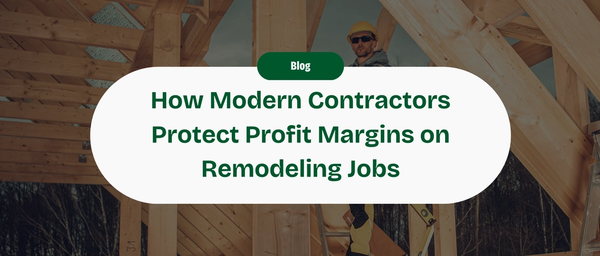 10 Ways Modern Contractors Can Protect Your Profit Margin on a Remodeling Job