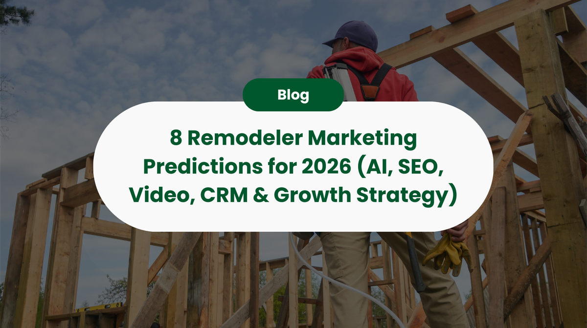 8 Remodeler Marketing Predictions for 2026 (AI, SEO, Video, CRM & Growth Strategy)