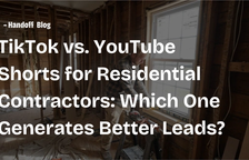 TikTok vs. YouTube Shorts for Residential Contractors: Which One Generates Better Leads? — Handoff Blog