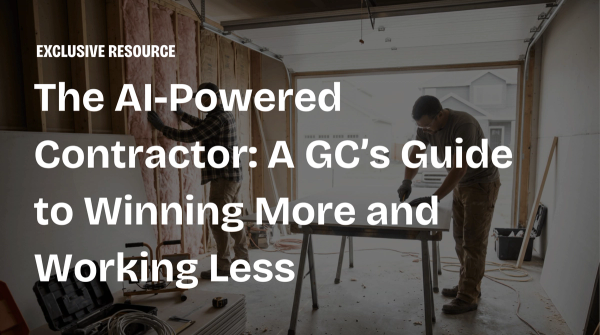 The AI-Powered Contractor: A GC’s Guide to Winning More and Working Less
