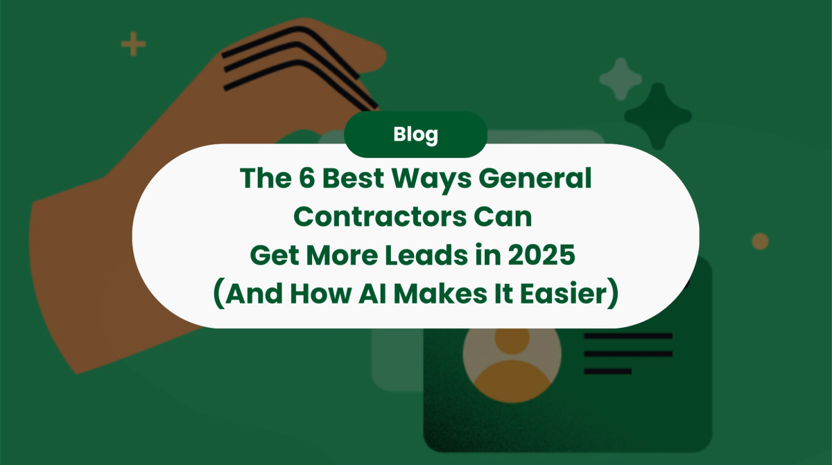 The 6 Best Ways General Contractors Can Get More Leads in 2025 (And How AI Makes It Easier)