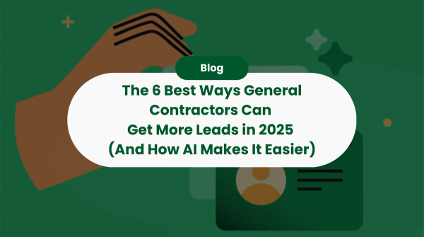 The 6 Best Ways General Contractors Can Get More Leads in 2025 (And How AI Makes It Easier)