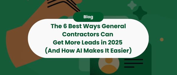 The 6 Best Ways General Contractors Can Get More Leads in 2025 (And How AI Makes It Easier)