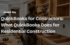 QuickBooks for Contractors: What QuickBooks Does for Residential Construction — Handoff Blog