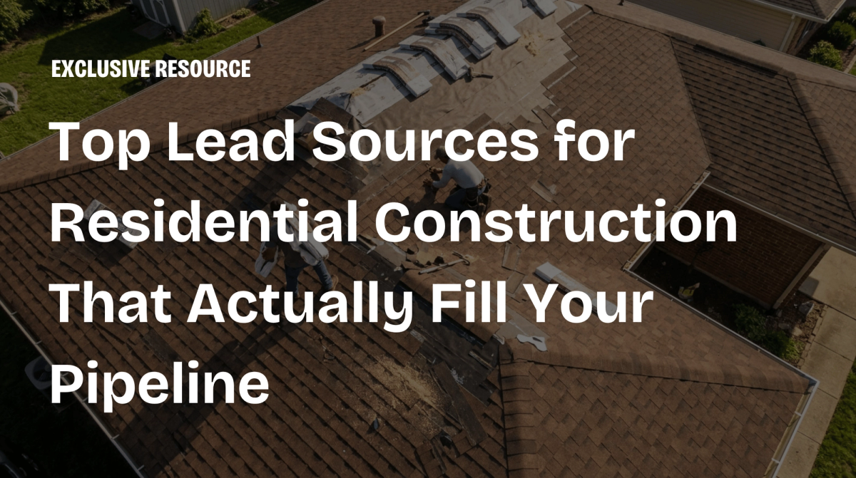 Top Lead Sources for Residential Construction That Actually Fill Your Pipeline