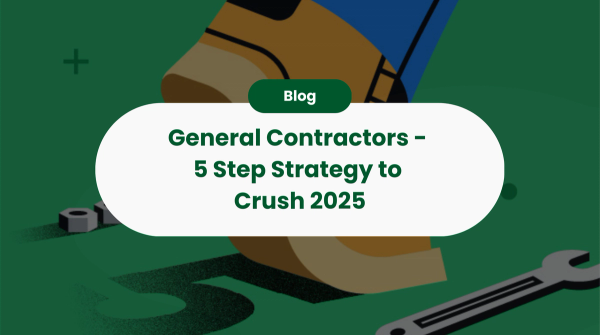 General Contractors - 5 Step Strategy to Crush 2025