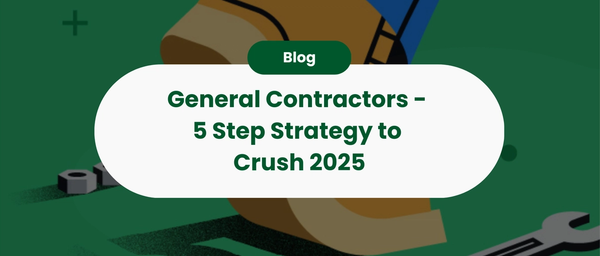 General Contractors - 5 Step Strategy to Crush 2025