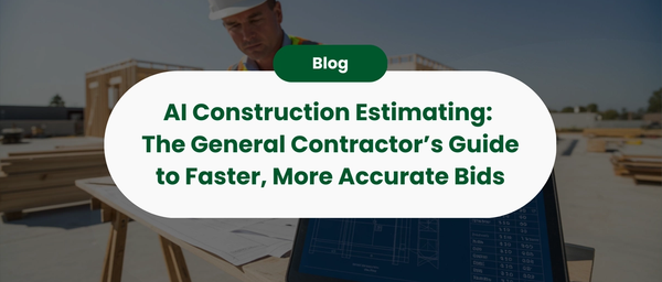 AI Construction Estimating: The General Contractor‚Äôs Guide to Faster, More Accurate Bids