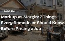 Markup vs Margin: 7 Things Every Remodeler Should Know Before Pricing a Job — Handoff Blog