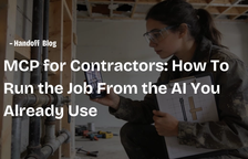 MCP for Contractors: How To Run the Job From the AI You Already Use — Handoff Blog