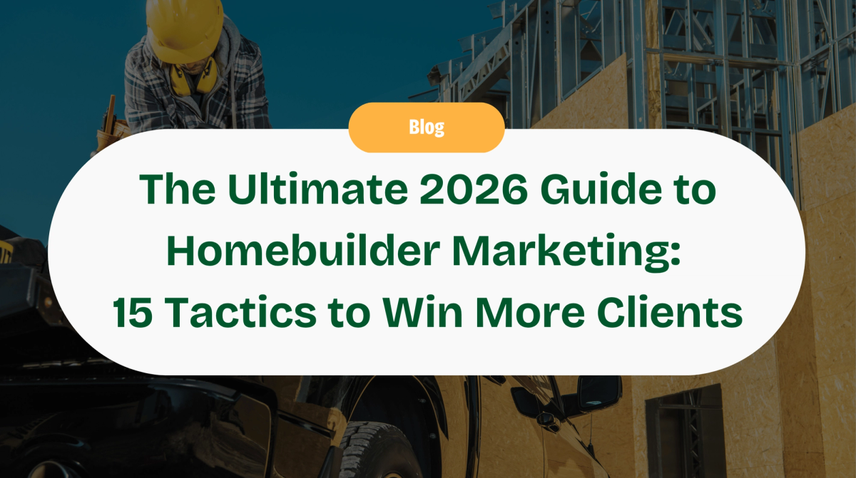 The Ultimate 2026 Guide to Homebuilder Marketing: 15 Proven Tactics to Attract Dream Clients