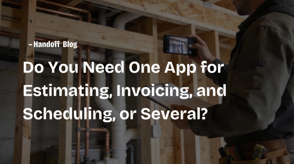 Do You Need One App for Estimating, Invoicing, and Scheduling, or Several?