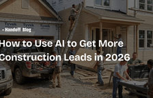 How to Use AI to Get More Construction Leads Without More Ad Spend — Handoff Blog