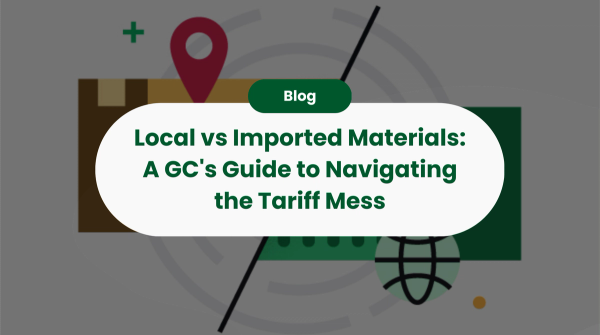 Local vs Imported Materials: A GC's Guide to Navigating the Tariff Mess