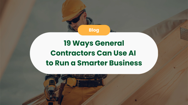 19 Ways General Contractors Are Using AI to Run Smarter, More Profitable Construction Businesses