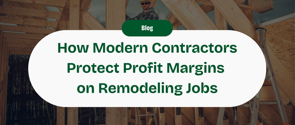 10 Ways Modern Contractors Can Protect Your Profit Margin on a Remodeling Job